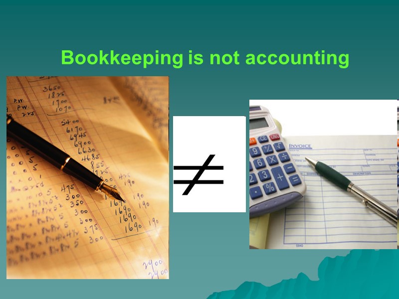 Bookkeeping is not accounting